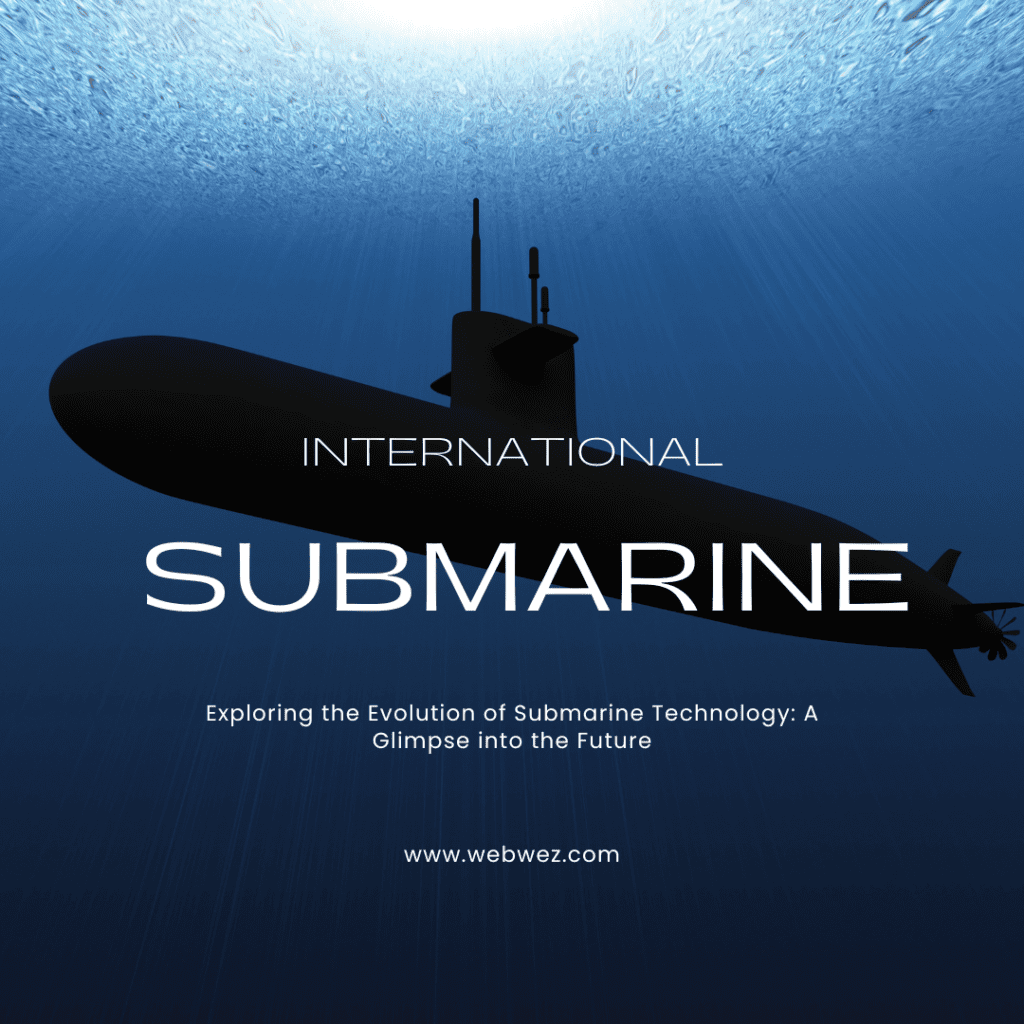 Exploring the Evolution of Submarine Technology A Glimpse into the Future